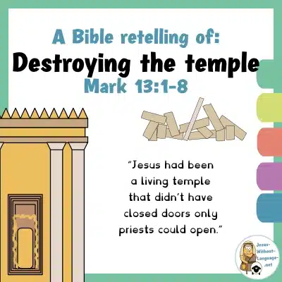 Biblical retelling for the destroying of the temple, Mark 13:1-8 for youngsters.