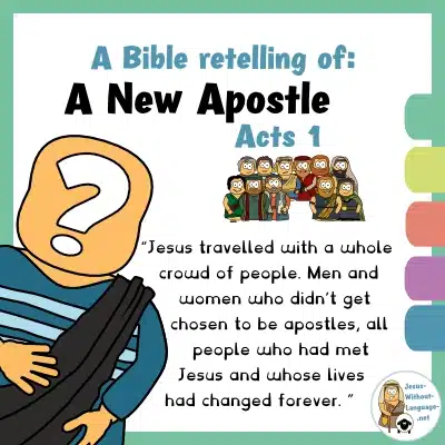 Biblical retelling of A new Apostle (Acts 1)for youngsters.