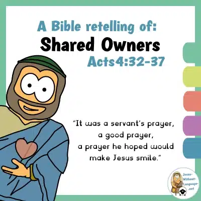 Biblical retelling of Shared Owners (Acts 4) for youngsters.