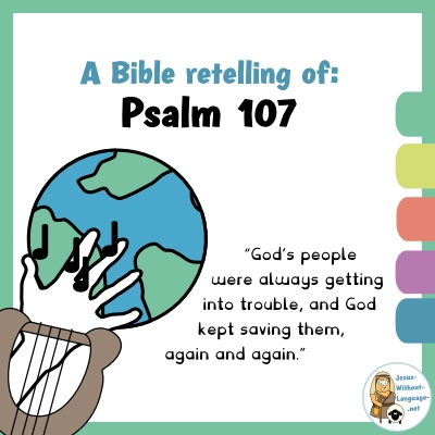 Biblical retelling of Psalm 107 for youngsters.