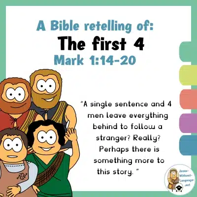 Biblical retelling of The first 4 Disciples (Mark 1:14-20) for youngsters.